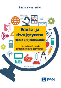 Edukacja dwujęzyczna przez projektowanie Multialfabetyzacja przedmiotowo-językowa - Barbara Muszyńska | mała okładka
