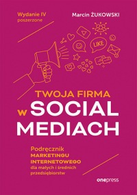 Twoja firma w social mediach Podręcznik marketingu internetowego dla małych i średnich przedsiębiorstw -  | mała okładka