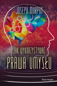 Jak wykorzystywać prawa umysłu - Joseph Murphy | mała okładka