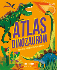 Atlas Dinozaurów Podróż do prehistorycznego świata - Jackson Tom | mała okładka
