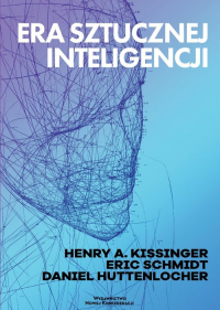 Era Sztucznej Inteligencji i nasza przyszłość jako ludzi - Eric Schmidt, Henry Kissinger | mała okładka