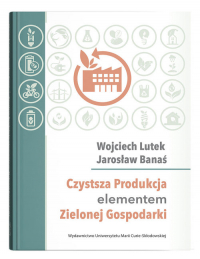 Czystsza Produkcja elementem Zielonej Gospodarki - Banaś Jarosław, Lutek Wojciech | mała okładka