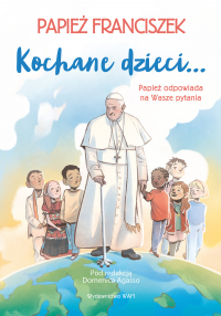 Kochane dzieci Papież odpowiada na Wasze pytania Papież odpowiada na Wasze pytania - Agasso Domenico | mała okładka