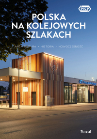 Polska na kolejowych szlakach. Architektura, historia, nowoczesność - Krzysztof Bzowski, Magdalena Stefańczyk | mała okładka