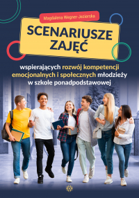 Scenariusze zajęć wspierających rozwój kompetencji emocjonalnych i społecznych młodzieży w szkole ponadpodstawowej - Magdalena Wegner-Jezierska | mała okładka