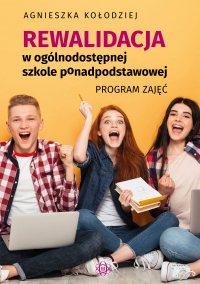 Rewalidacja w ogólnodostępnej szkole ponadpodstawowej Program zajęć - Kołodziej Agnieszka | mała okładka
