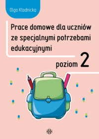 Prace domowe dla uczniów ze specjalnymi potrzebami edukacyjnymi poziom 2 - Olga Kłodnicka | mała okładka