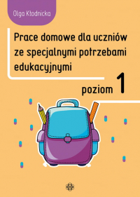 Prace domowe dla uczniów ze specjalnymi potrzebami edukacyjnymi poziom 1 - Olga Kłodnicka | mała okładka