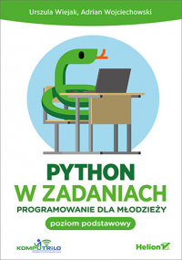 Python w zadaniach. Programowanie dla młodzieży. Poziom podstawowy - Adrian Wojciechowski, Urszula Wiejak | mała okładka