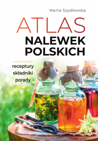 Atlas nalewek polskich - Marta Szydłowska | mała okładka