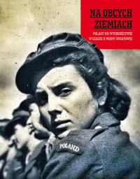 Na obcych ziemiach. Polacy na wychodźstwie w czasie II wojny światowej - Opracowanie Zbiorowe | mała okładka