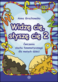 Widzę cię słyszę cię 2 Ćwiczenia słuchu fonematycznego dla małych dzieci - Anna Grochowska | mała okładka