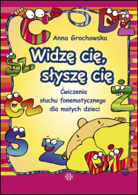 Widzę cię słyszę cię Ćwiczenia słuchu fonematycznego dla małych dzieci - Anna Grochowska | mała okładka