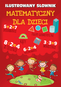 Ilustrowany słownik matematyczny dla dzieci - Opracowanie Zbiorowe | mała okładka