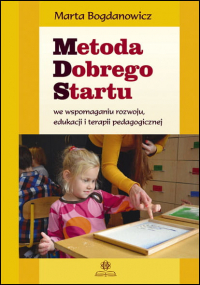 Metoda dobrego startu we wspomaganiu rozwoju, edukacji i terapii pedagogicznej - Bogdanowicz Marta | mała okładka