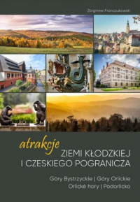 Atrakcje Ziemi Kłodzkiej i czeskiego pogranicza - Zbigniew Franczukowski | mała okładka