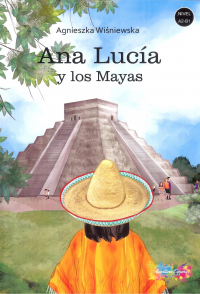 Ana Lucia y los Mayas. Poziom A2-B1 - Agnieszka Wiśniewska | mała okładka
