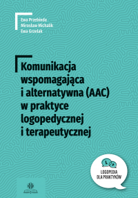 Komunikacja wspomagająca i alternatywna (AAC) w praktyce logopedycznej i terapeutycznej. Logopedia dla Praktyków -  | mała okładka