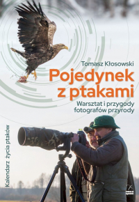 Pojedynek z ptakami. Warsztat i przygody fotografów przyrody - Kłosowski Tomasz | mała okładka