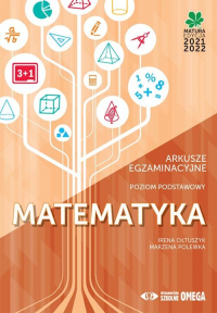 Matura 2021/22 Matematyka Arkusze egzaminacyjne Poziom podstawowy - Ołtuszyk Irena, Polewka Marzena | mała okładka