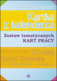 Kartka z kalendarza zestaw tematycznych kart pracy - Małgorzata Szewczyk | mała okładka