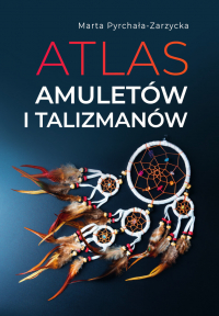 Atlas amuletów i talizmanów - Marta Pyrchała-Zarzycka | mała okładka