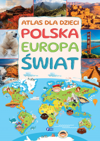 Atlas dla dzieci. Polska Europa Świat - Opracowanie Zbiorowe | mała okładka