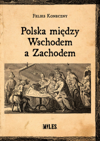 Polska między Wschodem a Zachodem - Feliks Koneczny | mała okładka