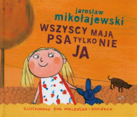 Wszyscy mają psa tylko nie ja - Jarosław Mikołajewski | mała okładka