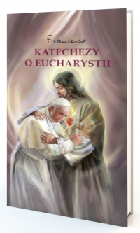 Katechezy o Eucharystii - Papież Franciszek | mała okładka