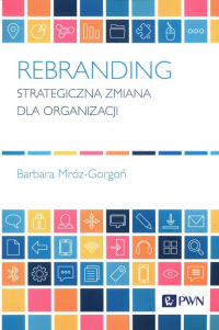 Rebranding Strategiczna zmiana dla organizacji - Barbara Mróz-Gorgoń | mała okładka