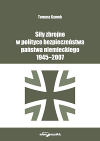 Siły zbrojne w polityce bezpieczeństwa państwa niemieckiego 1945-2007 -  | mała okładka