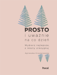 Prosto i uważnie na co dzień wyd. 2024 - Agnieszka Krzyżanowska | mała okładka