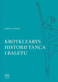 Krótki zarys historii tańca i baletu - Irena Turska | mała okładka