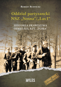 Oddział partyzancki NSZ “Sosna”/”Las1”. Historia prawdziwa oddziału kpt. “Toma” - Robert Rudnicki | mała okładka