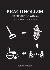 Pracoholizm. Od miotły do wózka (na szczęście chwilowo) -  | mała okładka