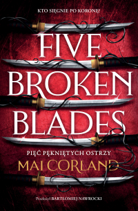 Pięć pękniętych ostrzy. Five Broken Blades. Tom 1 - Bartłomiej Nawrocki | mała okładka