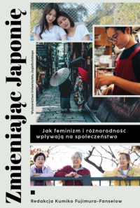 Zmieniając Japonię. Jak feminizm i różnorodność wpływają na społeczeństwo - Kumiko Fujimura-Fanselow | mała okładka