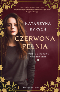 Czerwona pełnia. Kobiety z rodziny Wierzbickich. Tom 3 - Katarzyna Ryrych | mała okładka