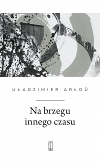 Na brzegu innego czasu - Uładzimier Arłou | mała okładka