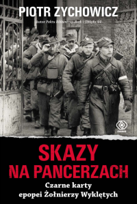 Skazy na pancerzach. Czarne karty epopei Żołnierzy Wyklętych wyd. 2024 - Piotr Zychowicz | mała okładka