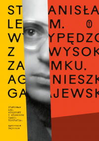 Stanisław Lem. Wypędzony z Wysokiego Zamku wyd. 2024 - Agnieszka Gajewska | mała okładka