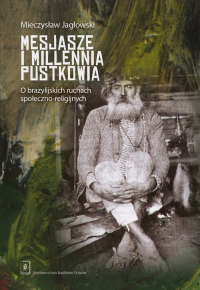 Mesjasze i millennia pustkowia O brazylijskich ruchach społeczno-religijnych - Mieczysław Jagłowski | mała okładka