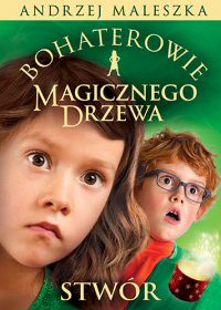 Bohaterowie Magicznego Drzewa. Stwór [wydanie 2024] - Andrzej Maleszka | mała okładka