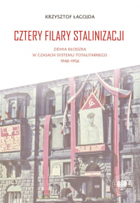 Cztery filary stalinizacji. Ziemia kłodzka w czasach systemu totalitarnego 1948-1956 - Krzysztof Łagojda | mała okładka