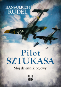 Pilot Sztukasa. Mój dziennik bojowy - Rudel Hans Ulrich | mała okładka