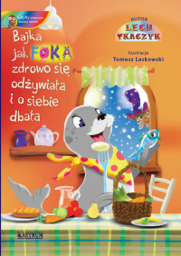 Jak foka zdrowo się odżywiała i o siebie dbała - Lech Tkaczyk | mała okładka