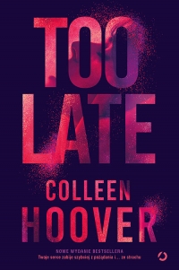 Too Late [wyd. 4, 2023] - Colleen Hoover | mała okładka