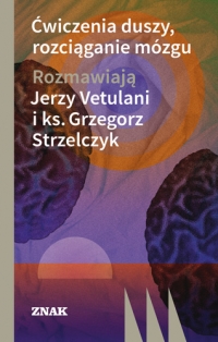 Ćwiczenia duszy, rozciąganie mózgu (wyd. 2022) - Vetulani Jerzy, Strzelczyk Grzegorz | mała okładka