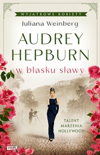 Audrey Hepburn w blasku sławy
 - Weinberg Juliana | mała okładka